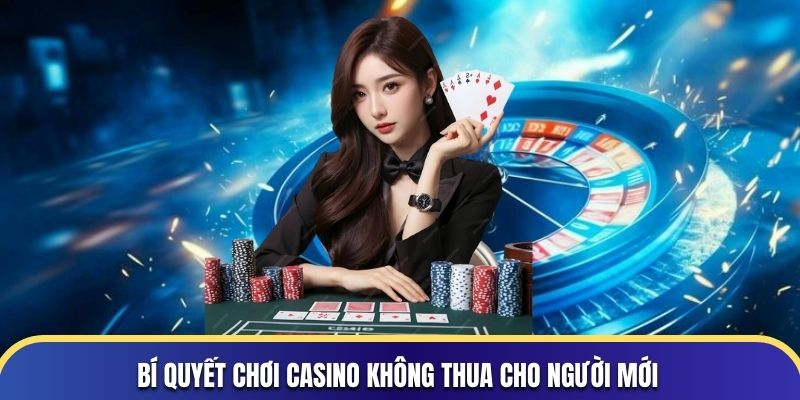 Bí quyết chơi casino không thua cho người mới