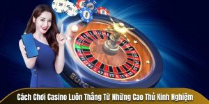 cách chơi Casino luôn thắng